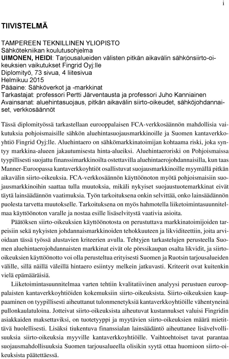 aikavälin siirto-oikeudet, sähköjohdannaiset, verkkosäännöt Tässä diplomityössä tarkastellaan eurooppalaisen FCA-verkkosäännön mahdollisia vaikutuksia pohjoismaisille sähkön