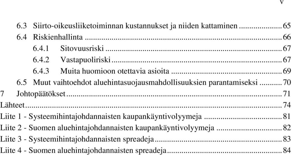 .. 70 7 Johtopäätökset... 71 Lähteet... 74 Liite 1 - Systeemihintajohdannaisten kaupankäyntivolyymeja.