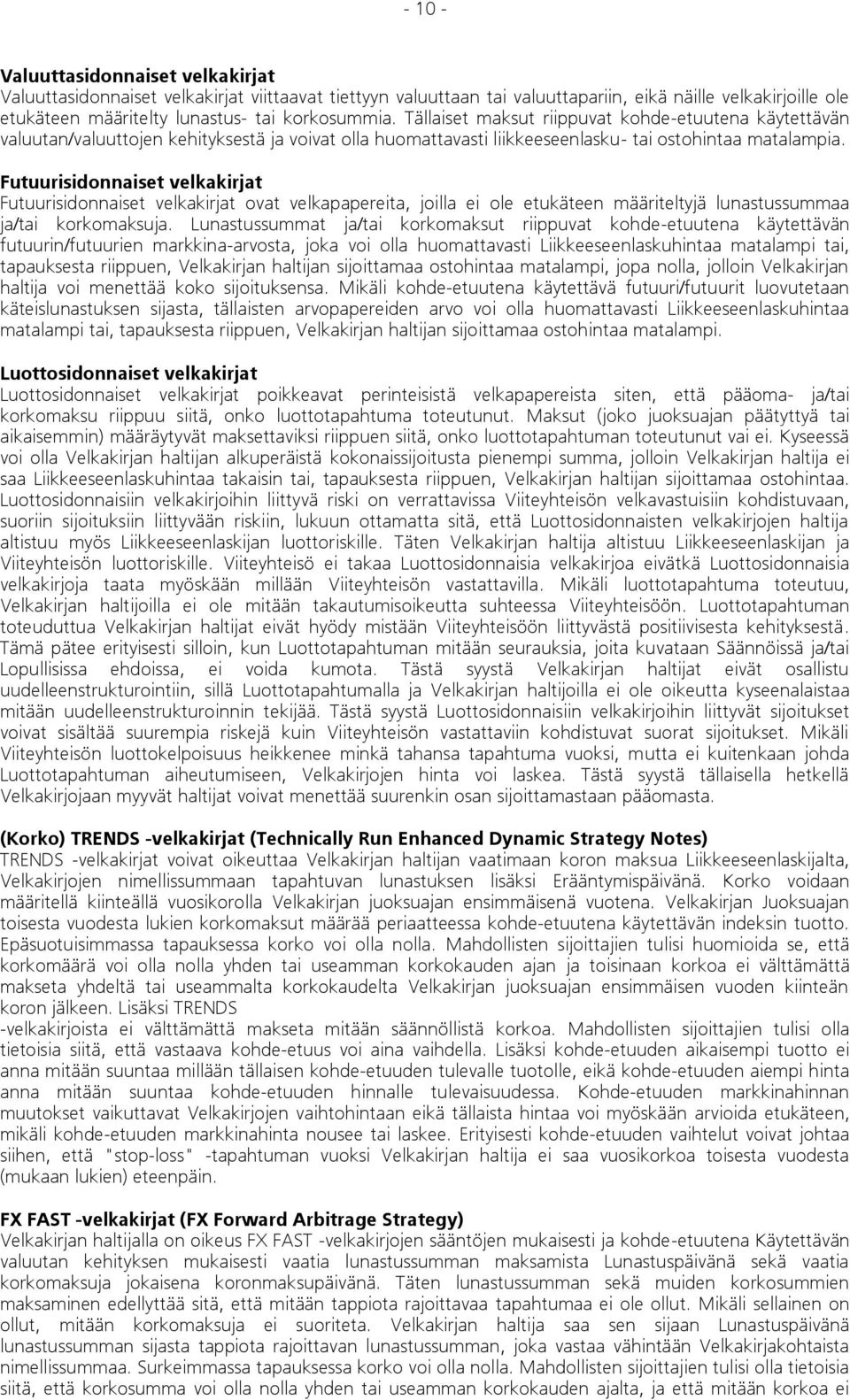 Futuurisidonnaiset velkakirjat Futuurisidonnaiset velkakirjat ovat velkapapereita, joilla ei ole etukäteen määriteltyjä lunastussummaa ja/tai korkomaksuja.