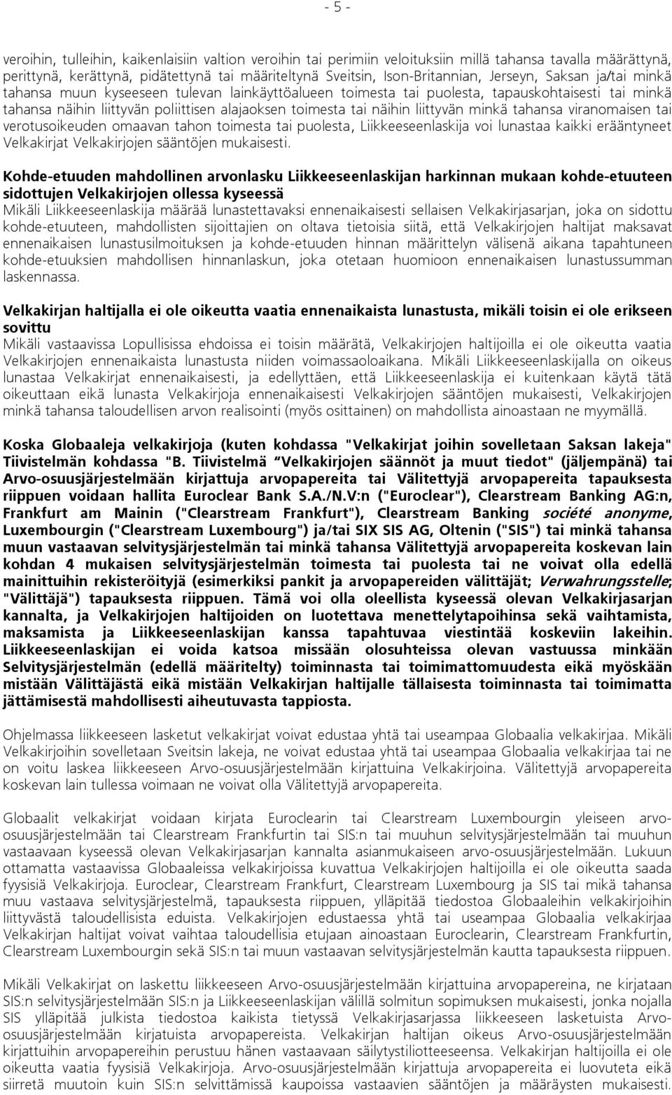 liittyvän minkä tahansa viranomaisen tai verotusoikeuden omaavan tahon toimesta tai puolesta, Liikkeeseenlaskija voi lunastaa kaikki erääntyneet Velkakirjat Velkakirjojen sääntöjen mukaisesti.