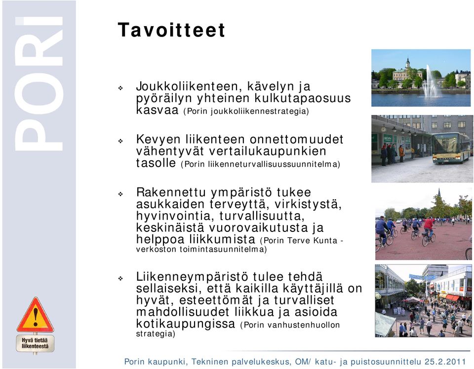 hyvinvointia, turvallisuutta, keskinäistä vuorovaikutusta ja helppoa liikkumista (Porin Terve Kunta - verkoston toimintasuunnitelma) Liikenneympäristö