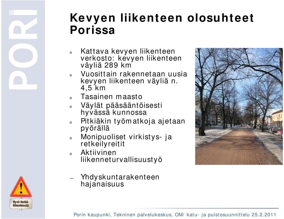 4,5 km Tasainen maasto Väylät pääsääntöisesti hyvässä kunnossa Pitkiäkin työmatkoja ajetaan