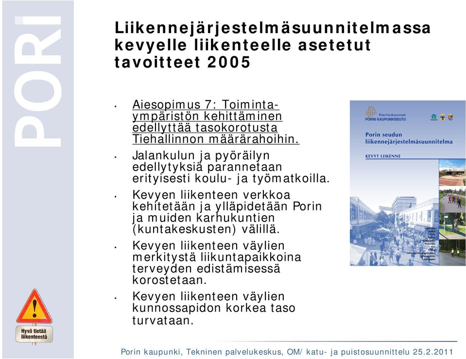 Jalankulun ja pyöräilyn edellytyksiä parannetaan erityisesti koulu- ja työmatkoilla.