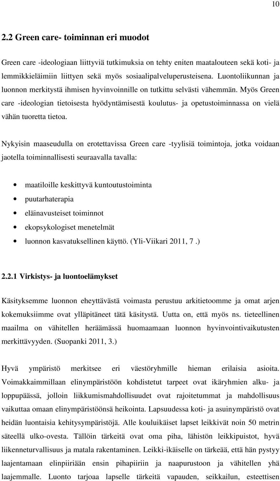 Myös Green care -ideologian tietoisesta hyödyntämisestä koulutus- ja opetustoiminnassa on vielä vähän tuoretta tietoa.