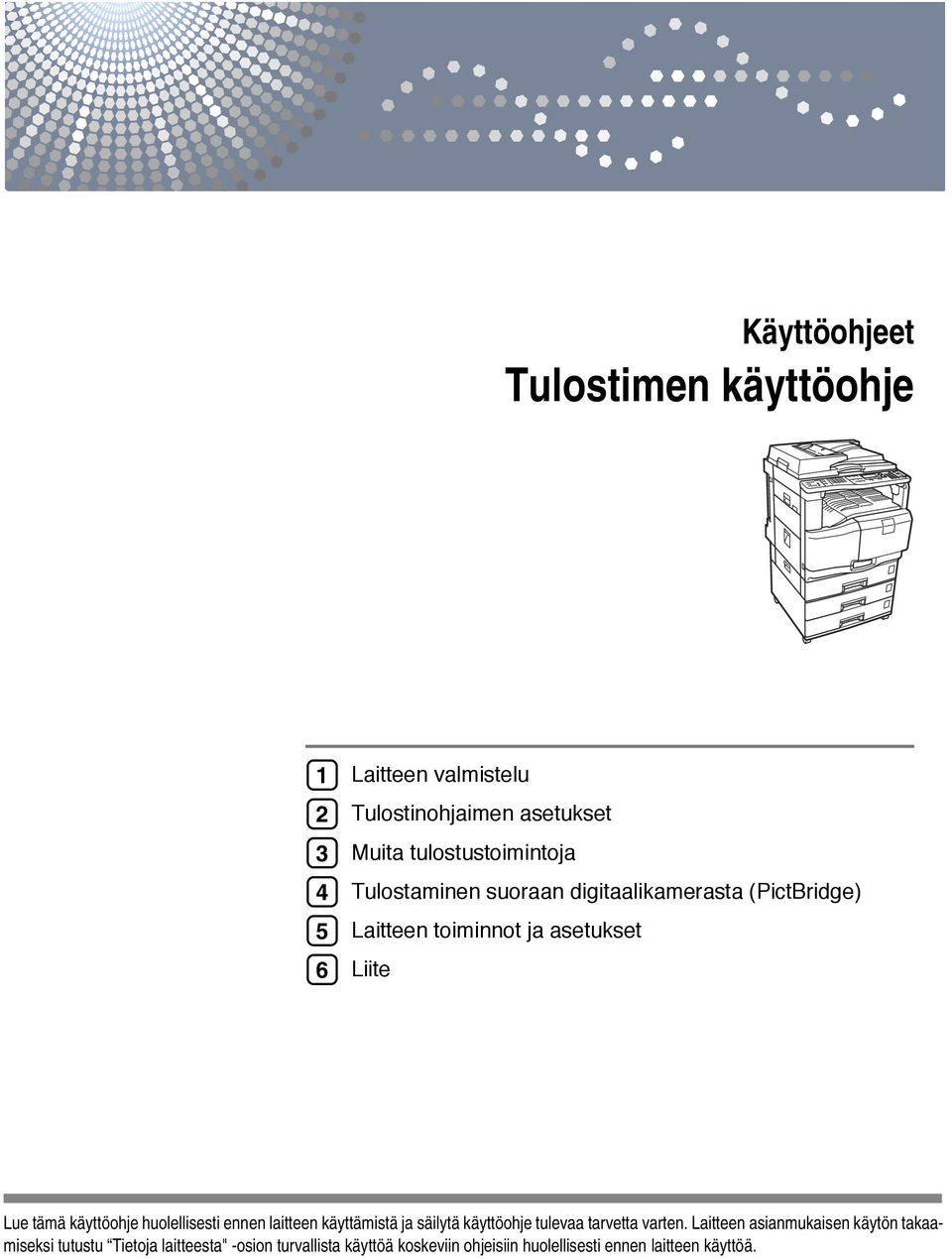 huolellisesti ennen laitteen käyttämistä ja säilytä käyttöohje tulevaa tarvetta varten.