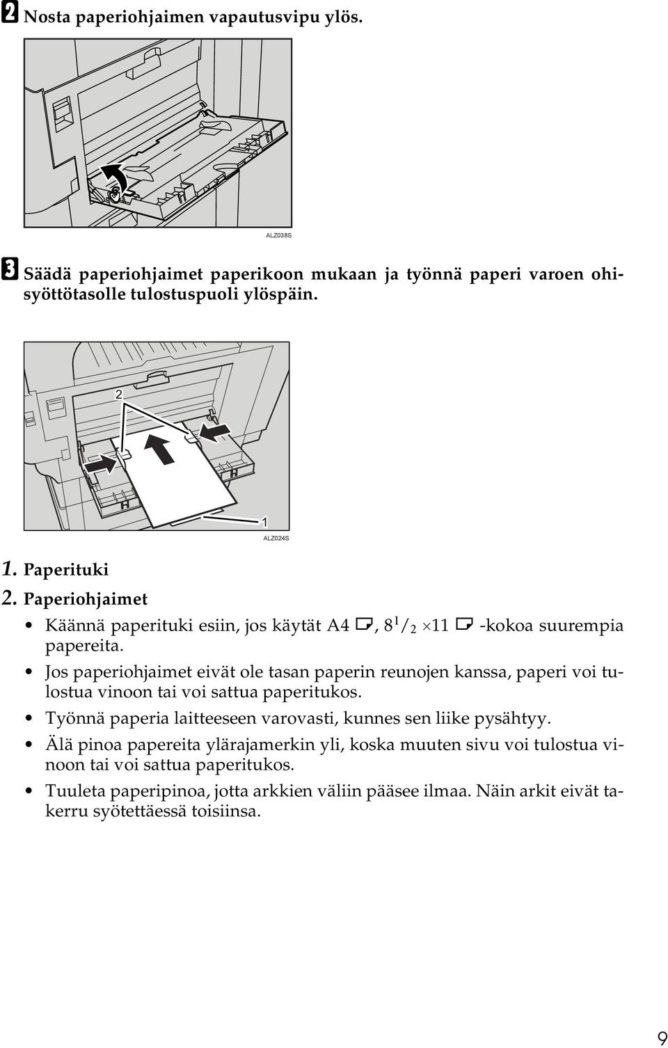 Jos paperiohjaimet eivät ole tasan paperin reunojen kanssa, paperi voi tulostua vinoon tai voi sattua paperitukos.