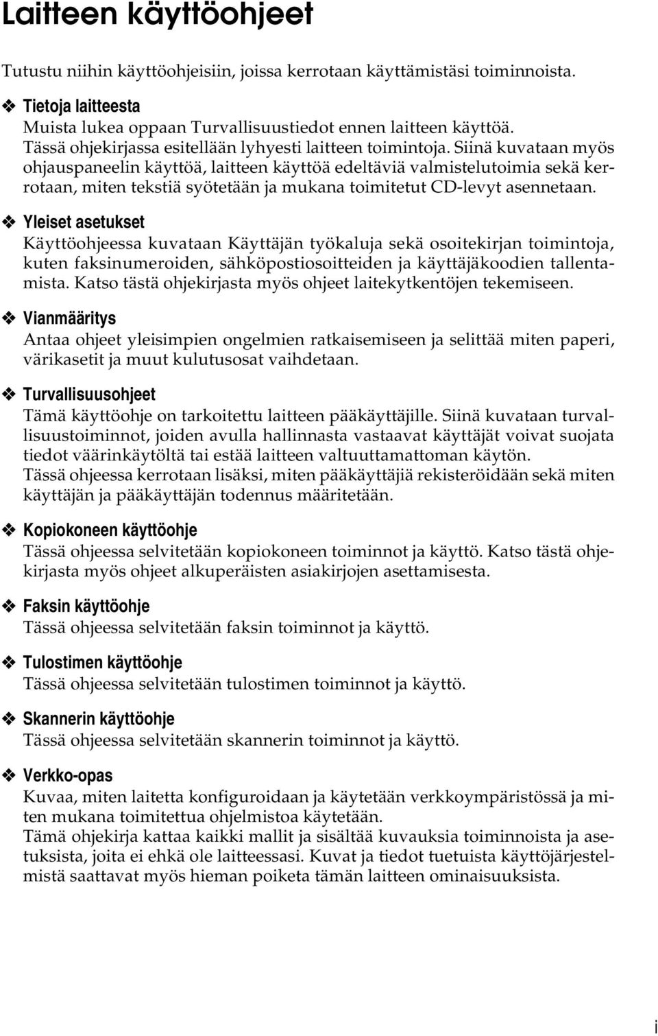 Siinä kuvataan myös ohjauspaneelin käyttöä, laitteen käyttöä edeltäviä valmistelutoimia sekä kerrotaan, miten tekstiä syötetään ja mukana toimitetut CD-levyt asennetaan.