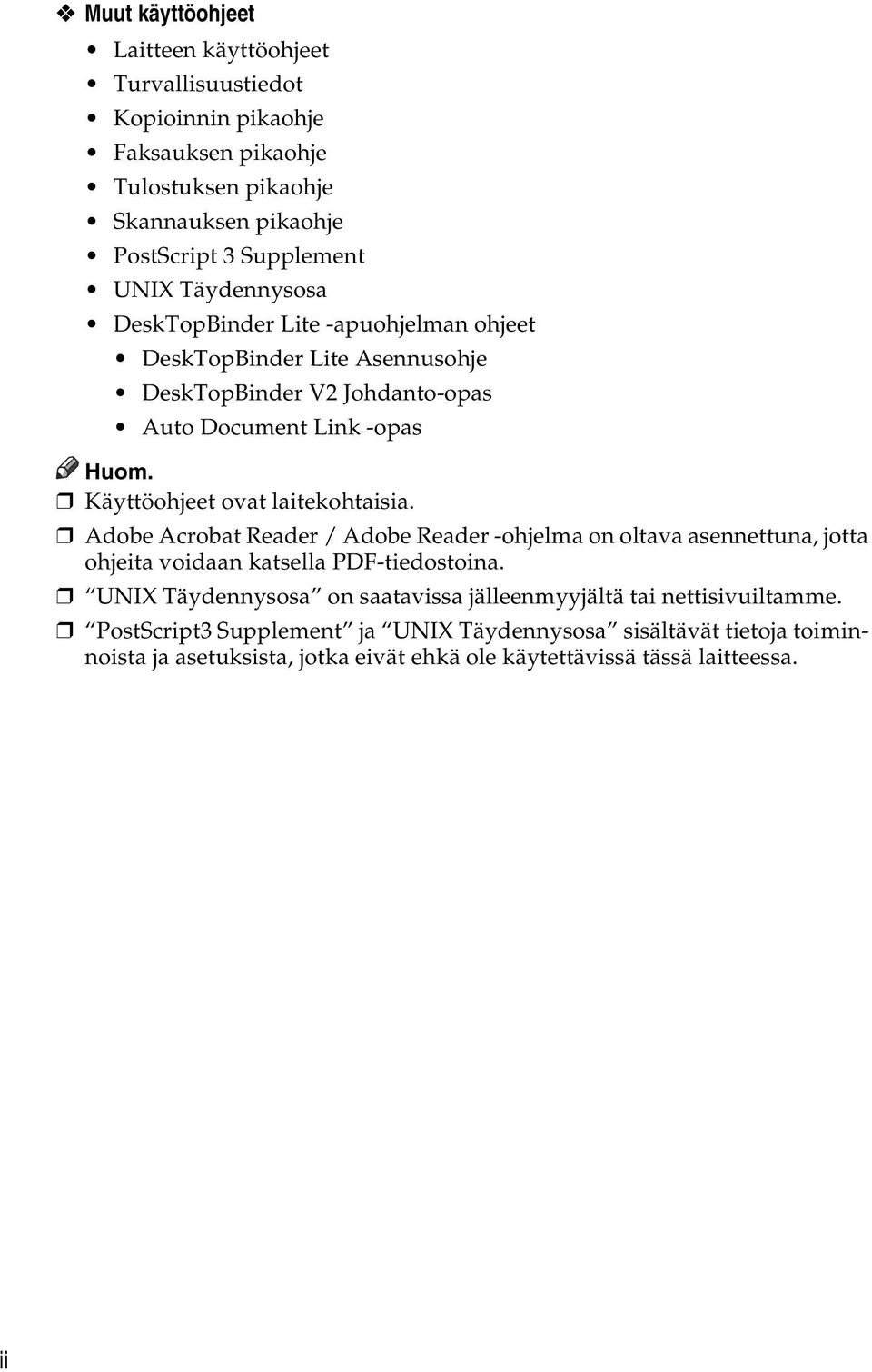 laitekohtaisia. Adobe Acrobat Reader / Adobe Reader -ohjelma on oltava asennettuna, jotta ohjeita voidaan katsella PDF-tiedostoina.