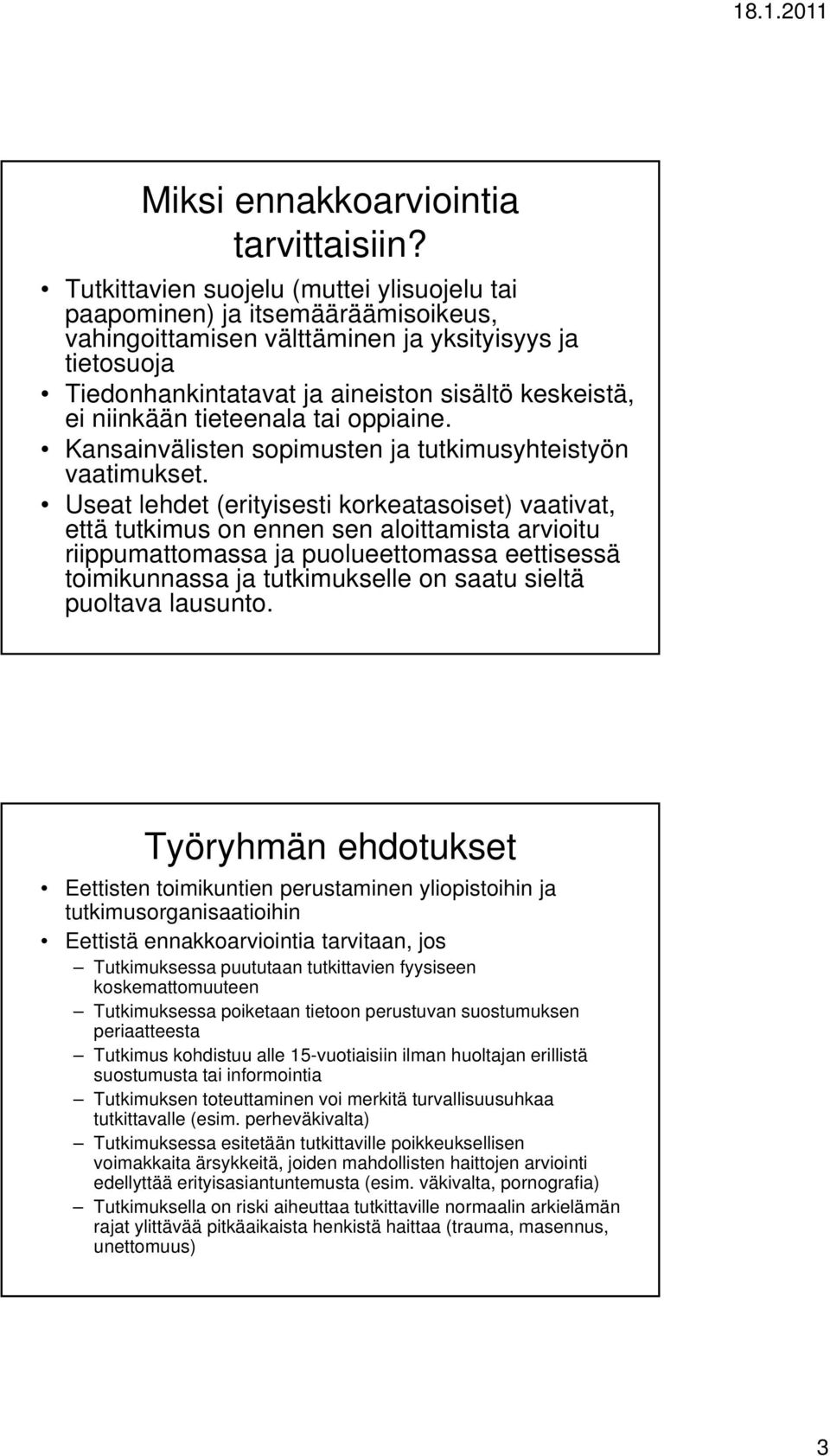 niinkään tieteenala tai oppiaine. Kansainvälisten sopimusten ja tutkimusyhteistyön vaatimukset.