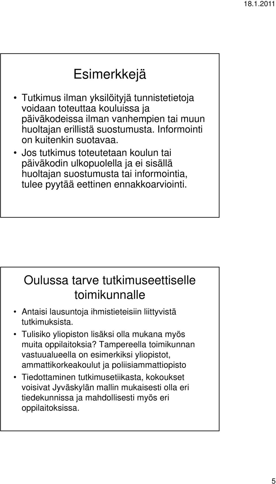 Oulussa tarve tutkimuseettiselle toimikunnalle Antaisi lausuntoja ihmistieteisiin liittyvistä tutkimuksista. Tulisiko yliopiston lisäksi olla mukana myös muita oppilaitoksia?