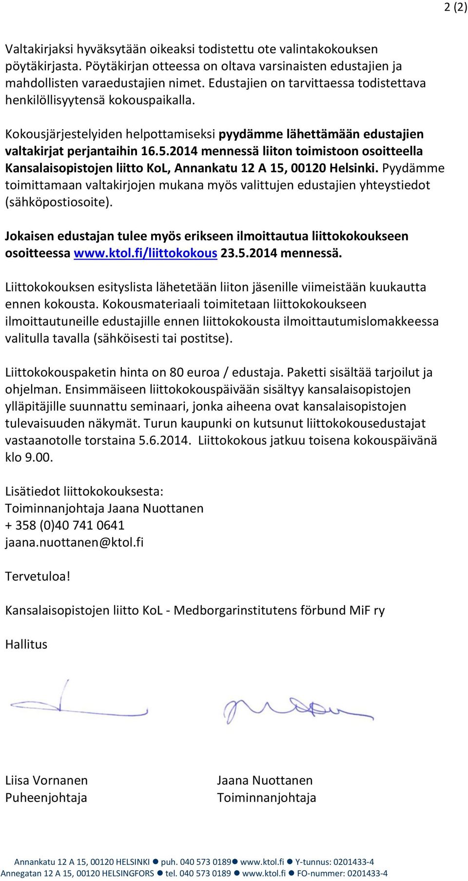 2014 mennessä liiton toimistoon osoitteella Kansalaisopistojen liitto KoL, Annankatu 12 A 15, 00120 Helsinki.