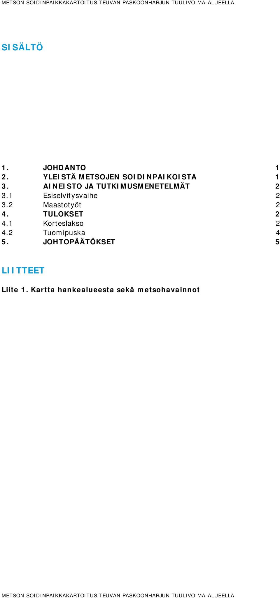 2 Maastotyöt 2 4. TULOKSET 2 4.1 Korteslakso 2 4.2 Tuomipuska 4 5.