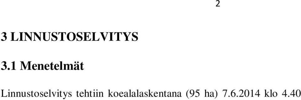 Koskimies & Väisänen 1988). Riekkojen osalta laskentaa tehostettiin käyttämällä ääniatrappia (kuusi kohdetta).