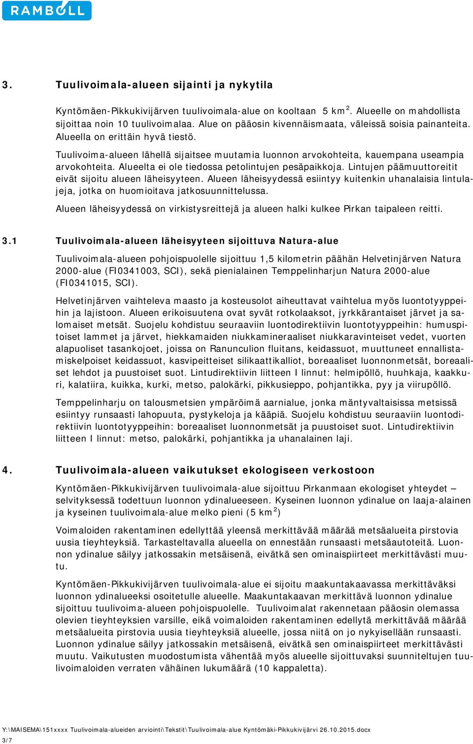 Alueelta ei ole tiedossa petolintujen pesäpaikkoja. Lintujen päämuuttoreitit eivät sijoitu alueen läheisyyteen.