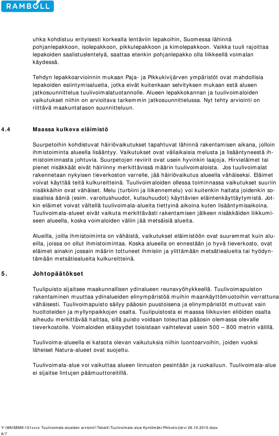 Tehdyn lepakkoarvioinnin mukaan Paja- ja Pikkukivijärven ympäristöt ovat mahdollisia lepakoiden esiintymisalueita, jotka eivät kuitenkaan selvityksen mukaan estä alueen jatkosuunnittelua