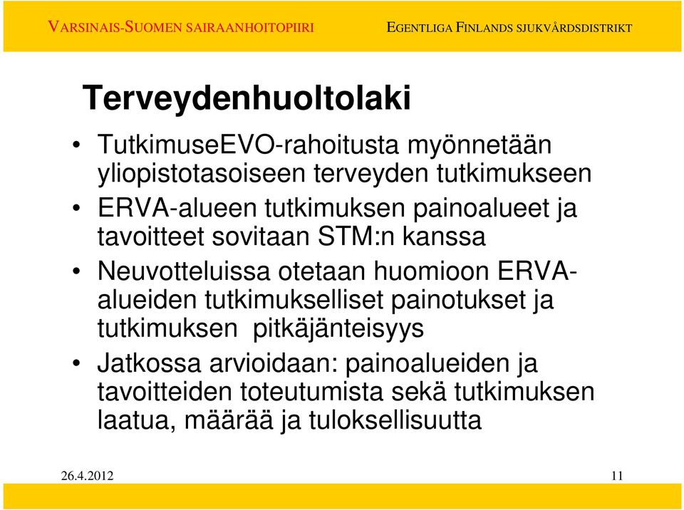 huomioon ERVAalueiden tutkimukselliset painotukset ja tutkimuksen pitkäjänteisyys Jatkossa