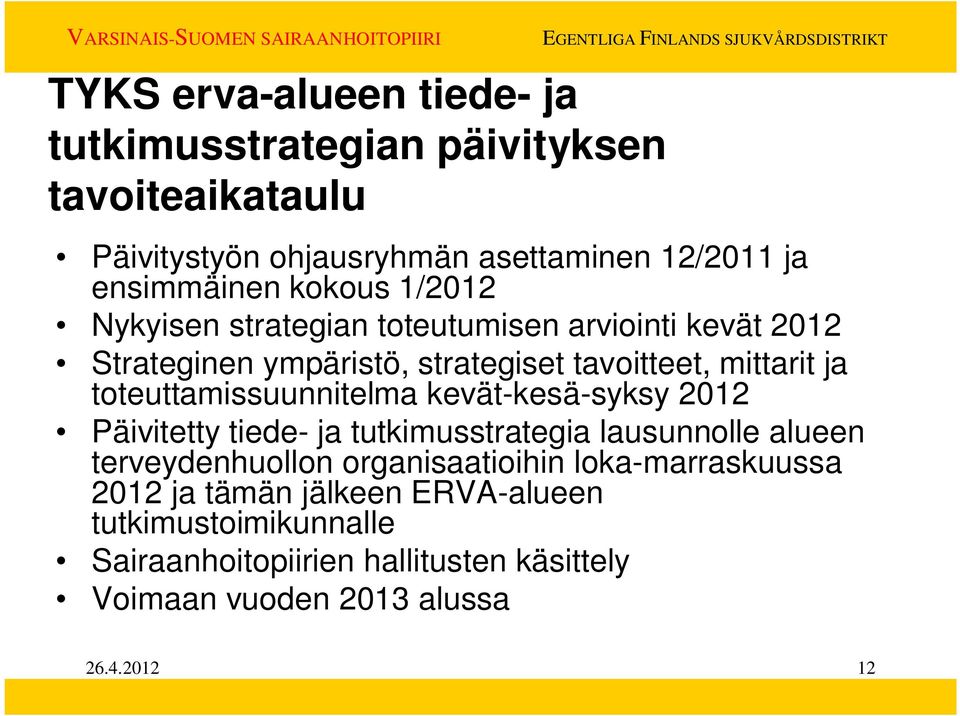 toteuttamissuunnitelma kevät-kesä-syksy 2012 Päivitetty tiede- ja tutkimusstrategia lausunnolle alueen terveydenhuollon organisaatioihin