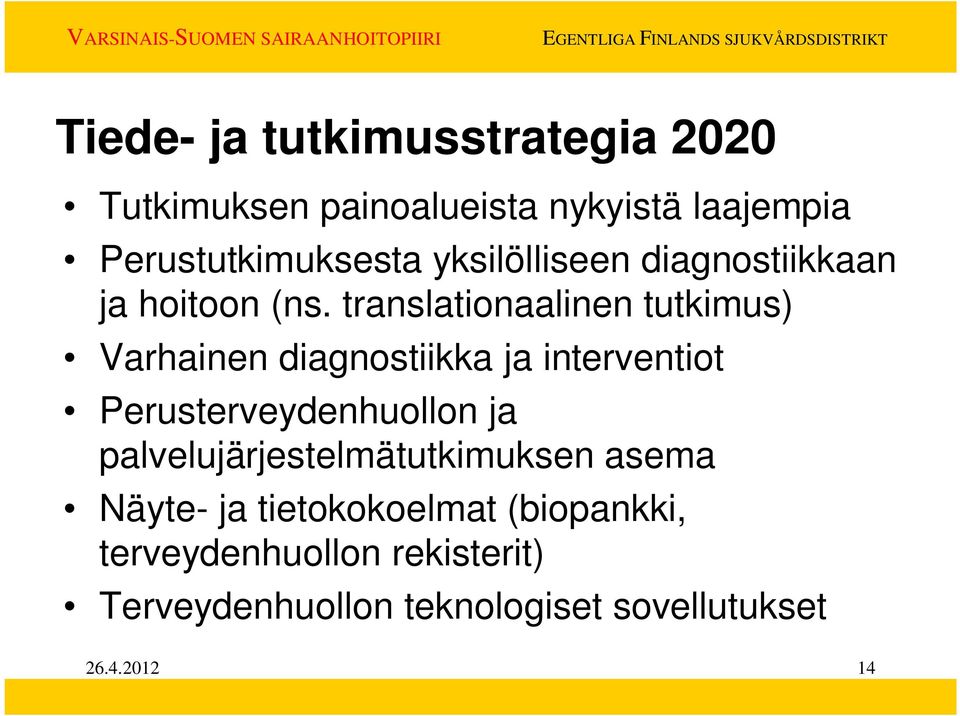 translationaalinen tutkimus) Varhainen diagnostiikka ja interventiot Perusterveydenhuollon ja