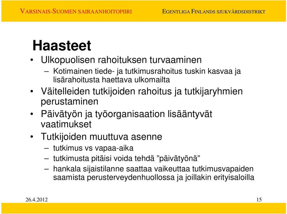 lisääntyvät vaatimukset Tutkijoiden muuttuva asenne tutkimus vs vapaa-aika tutkimusta pitäisi voida tehdä päivätyönä