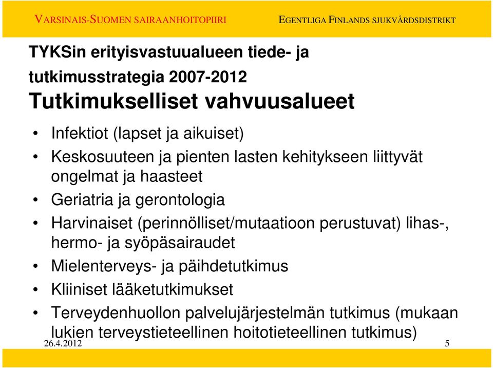 (perinnölliset/mutaatioon perustuvat) lihas-, hermo- ja syöpäsairaudet Mielenterveys- ja päihdetutkimus Kliiniset