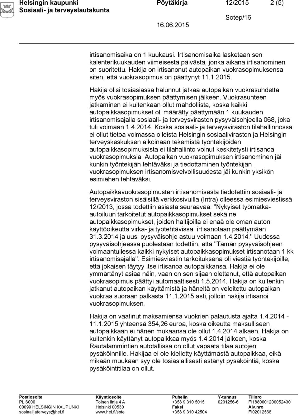 Hakija olisi tosiasiassa halunnut jatkaa autopaikan vuokrasuhdetta myös vuokrasopimuksen päättymisen jälkeen.