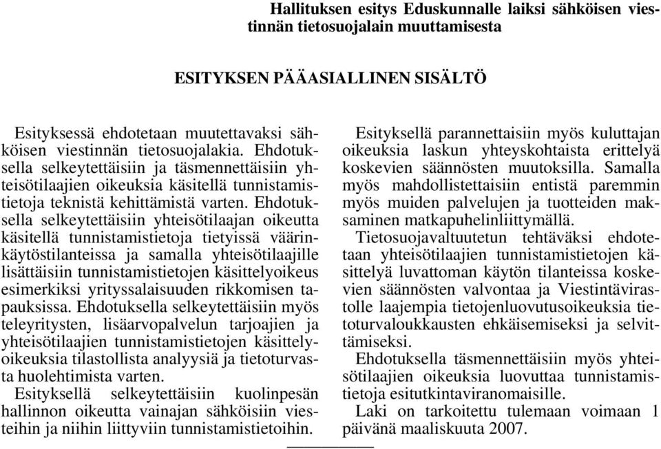 Ehdotuksella selkeytettäisiin yhteisötilaajan oikeutta käsitellä tunnistamistietoja tietyissä väärinkäytöstilanteissa ja samalla yhteisötilaajille lisättäisiin tunnistamistietojen käsittelyoikeus