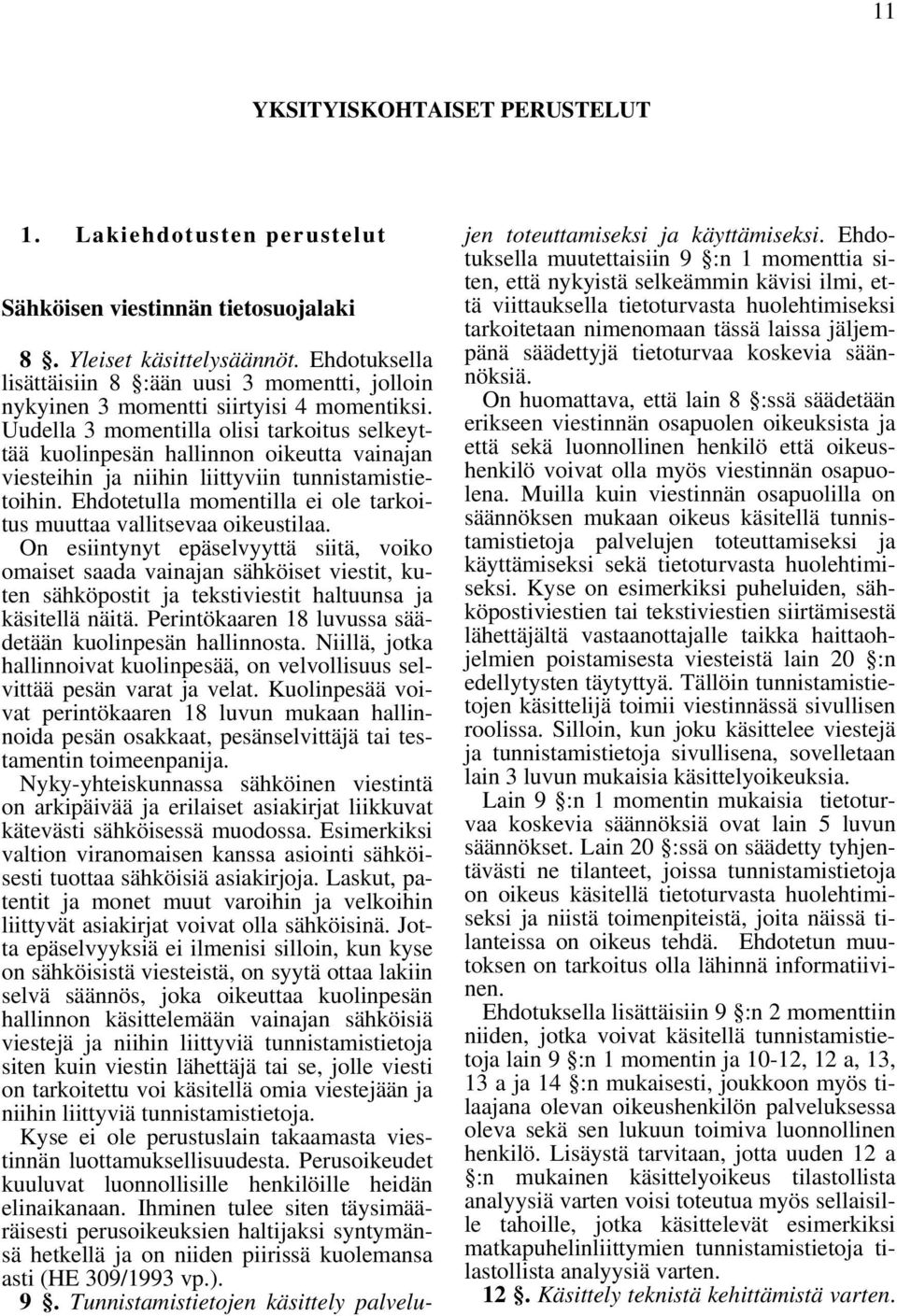 Uudella 3 momentilla olisi tarkoitus selkeyttää kuolinpesän hallinnon oikeutta vainajan viesteihin ja niihin liittyviin tunnistamistietoihin.