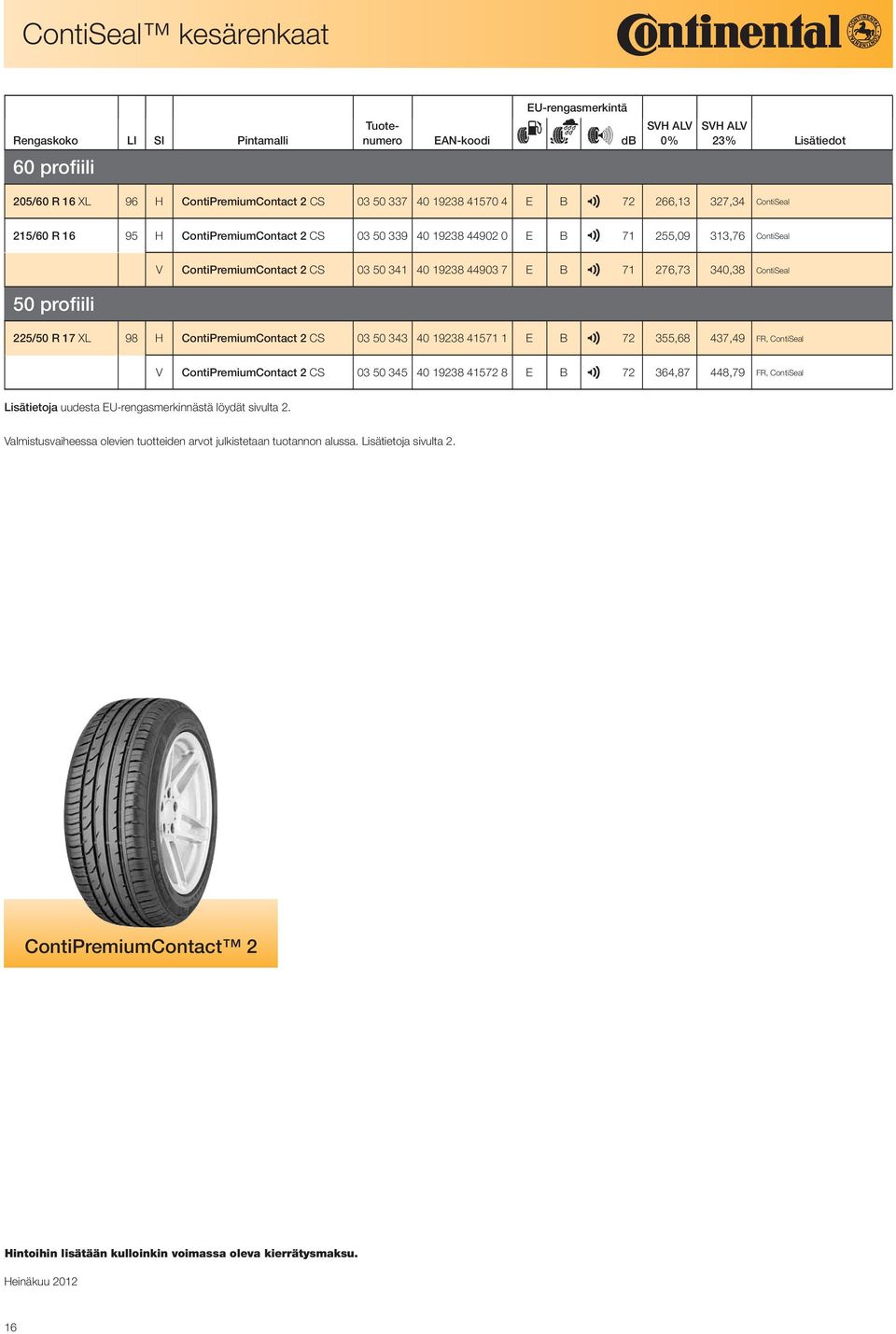 ContiPremiumContact 2 CS 03 50 341 40 19238 44903 7 E B ContiSeal 2 71 276,73 340,38 50 profiili 225/50 R 17 XL 98 H ContiPremiumContact 2 CS 03 50 343