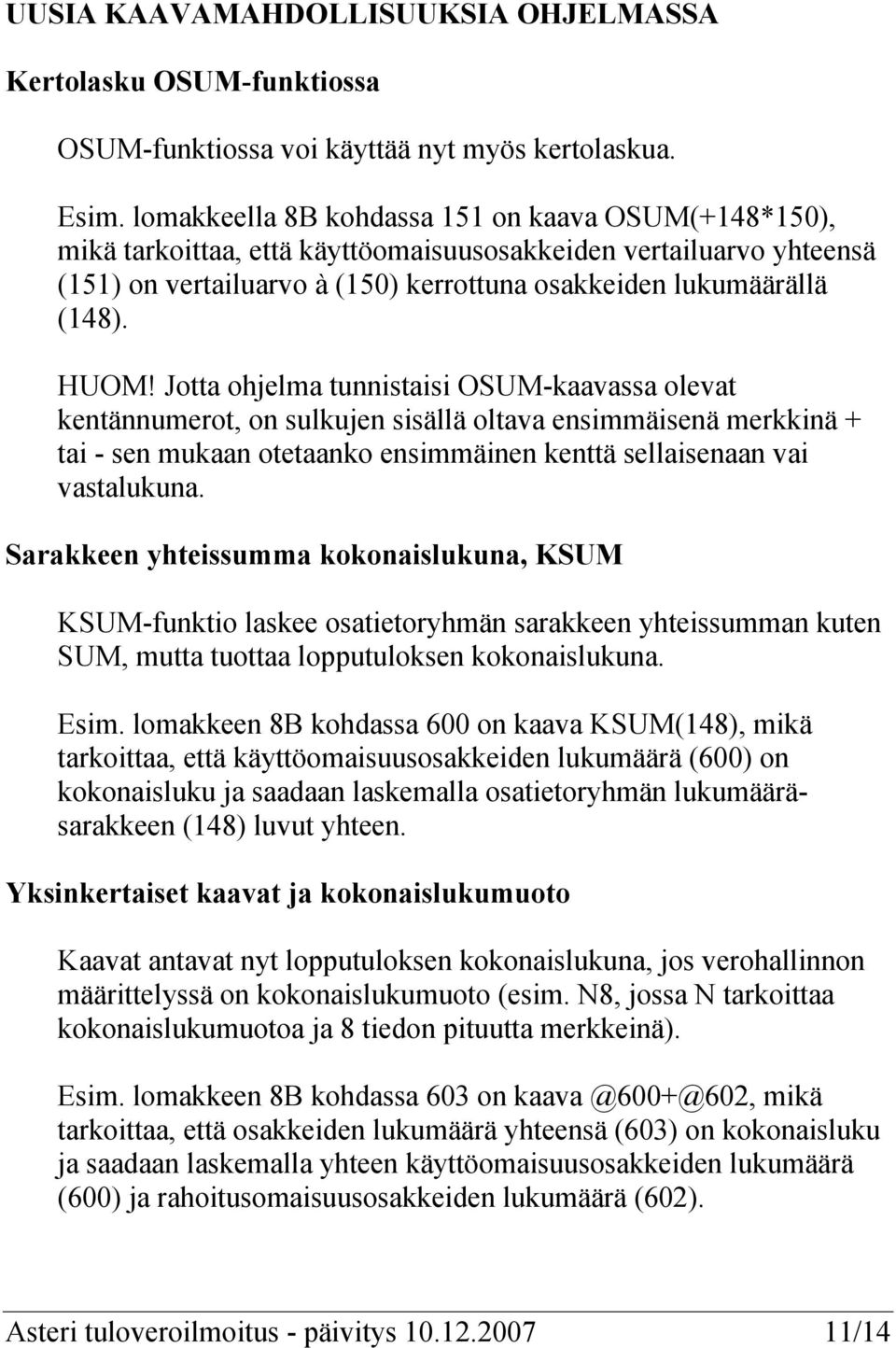 Jotta ohjelma tunnistaisi OSUM-kaavassa olevat kentännumerot, on sulkujen sisällä oltava ensimmäisenä merkkinä + tai - sen mukaan otetaanko ensimmäinen kenttä sellaisenaan vai vastalukuna.