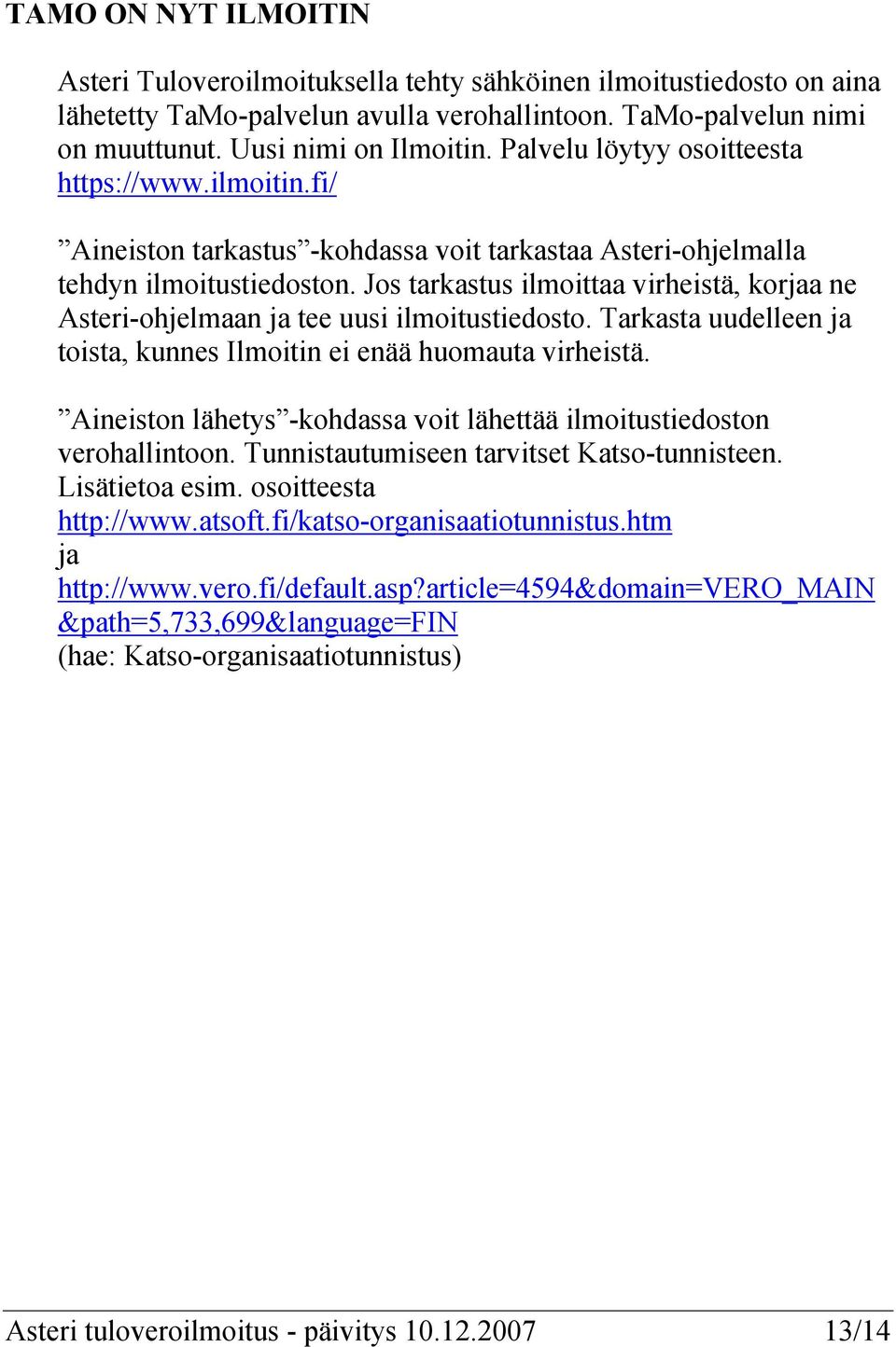 Jos tarkastus ilmoittaa virheistä, korjaa ne Asteri-ohjelmaan ja tee uusi ilmoitustiedosto. Tarkasta uudelleen ja toista, kunnes Ilmoitin ei enää huomauta virheistä.