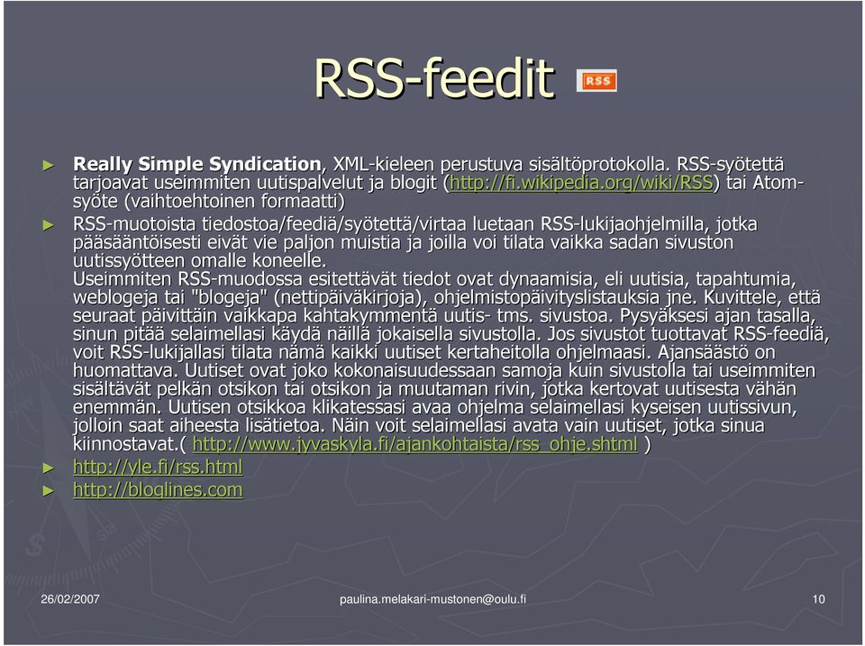 org/wiki/rss) ) tai Atom- syöte (vaihtoehtoinen formaatti) RSS-muotoista tiedostoa/feediä/sy /syötettä/virtaa luetaan RSS-lukijaohjelmilla, jotka pääsääntöisesti eivät t vie paljon muistia ja joilla