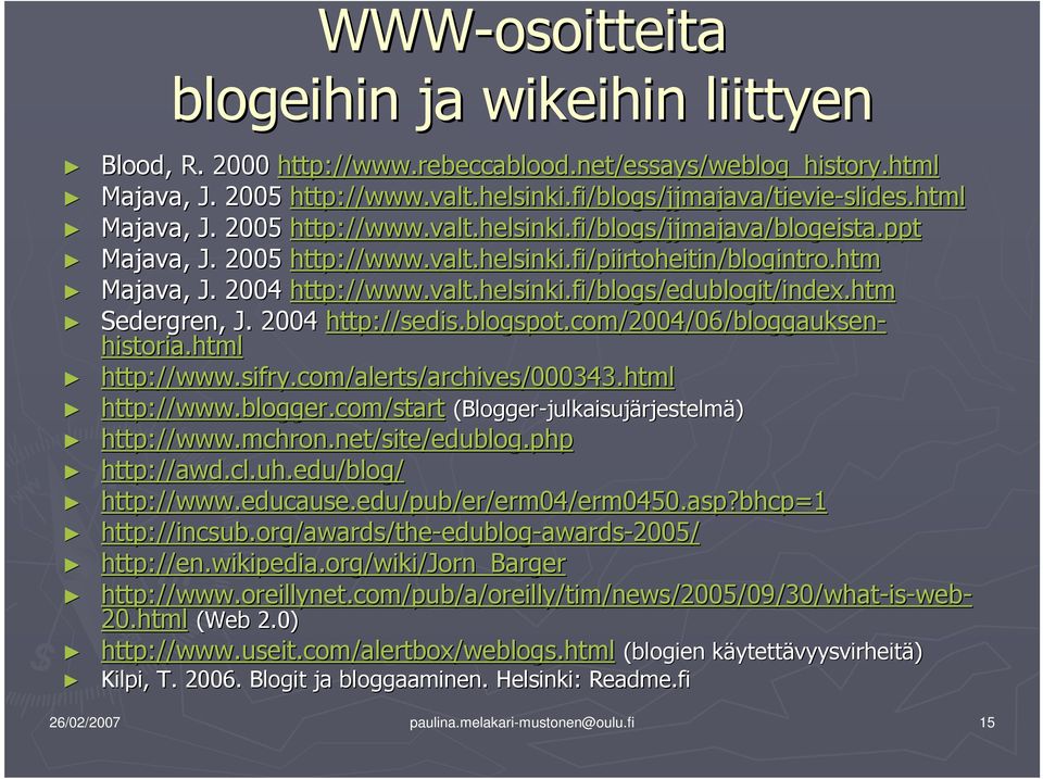 htm Sedergren, J. 2004 http://sedis.blogspot.com/2004/06/bloggauksen- historia.html http://www.sifry.com/alerts/archives/000343.html http://www.blogger.