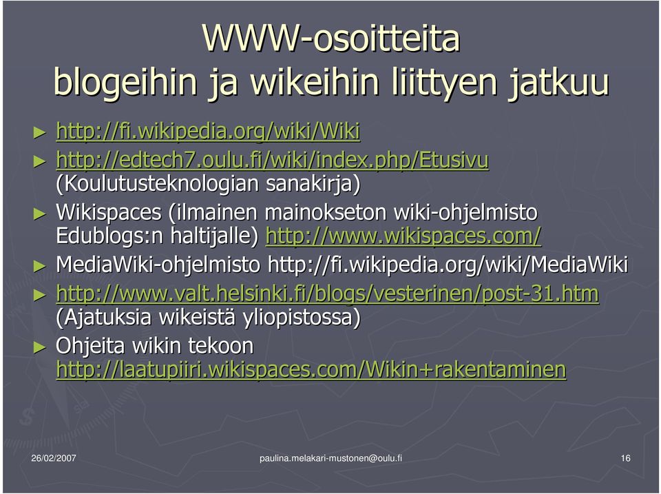 com/ MediaWiki-ohjelmisto http://fi.wikipedia.org/wiki/mediawiki http://www.valt.helsinki.fi/blogs/vesterinen/post ://www.valt.helsinki.fi/blogs/vesterinen/post-31.