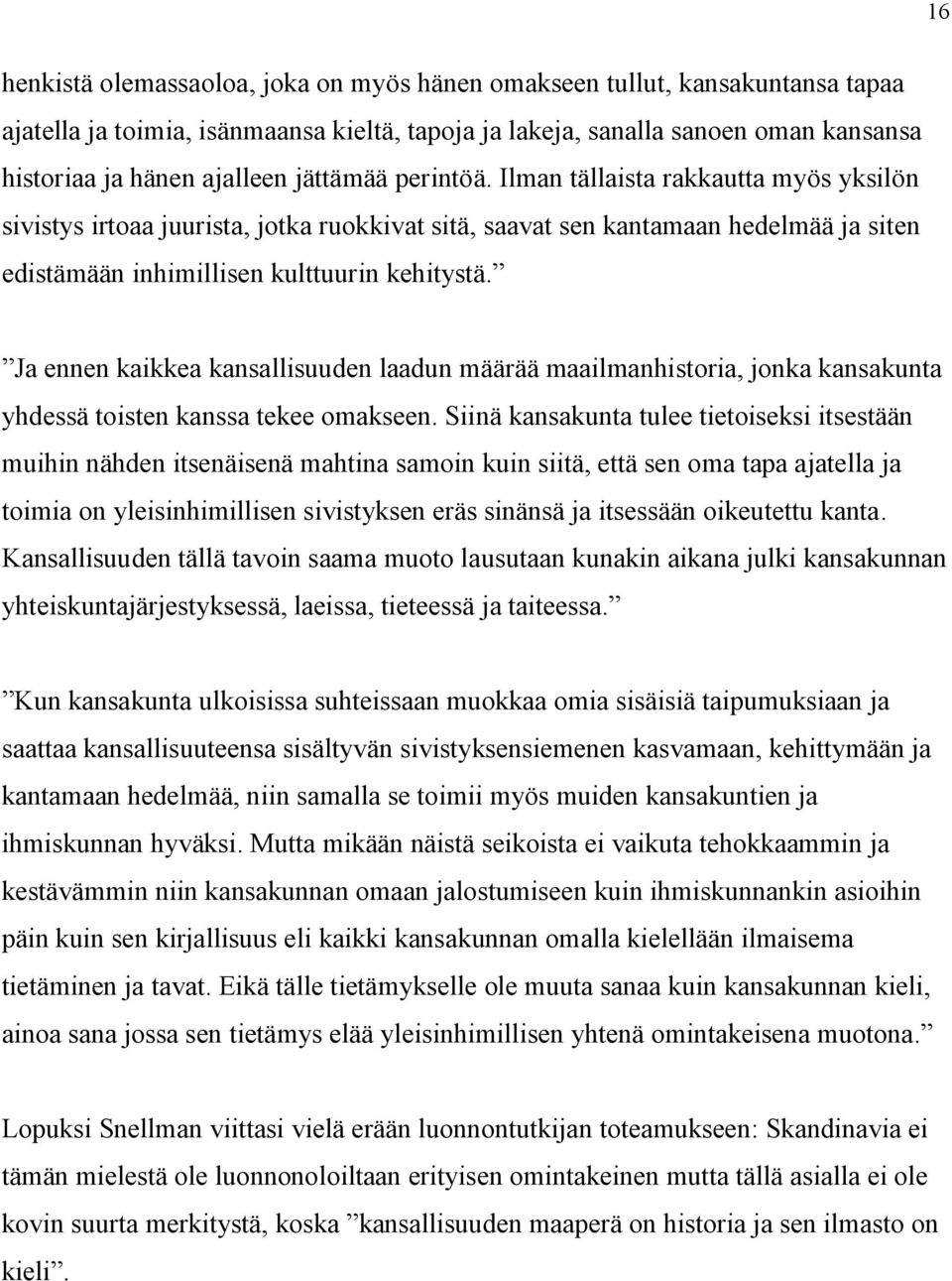 Ja ennen kaikkea kansallisuuden laadun määrää maailmanhistoria, jonka kansakunta yhdessä toisten kanssa tekee omakseen.
