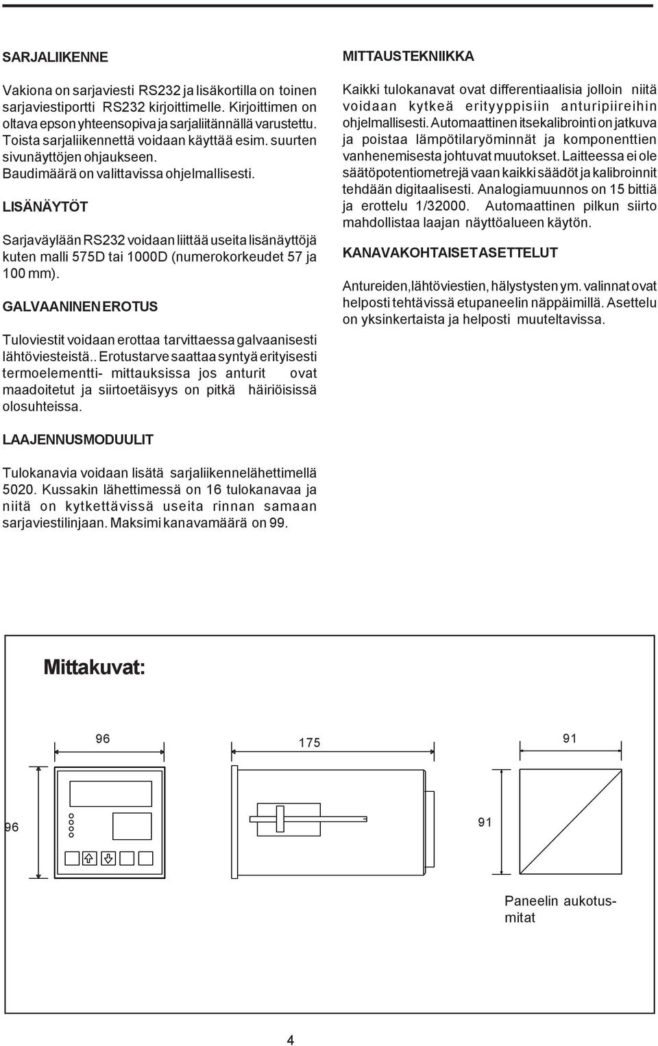 LISÄNÄYTÖT Sarjaväylään RS3 voidaan liittää useita lisänäyttöjä kuten malli 7D tai 000D (numerokorkeudet 7 ja 00 mm).