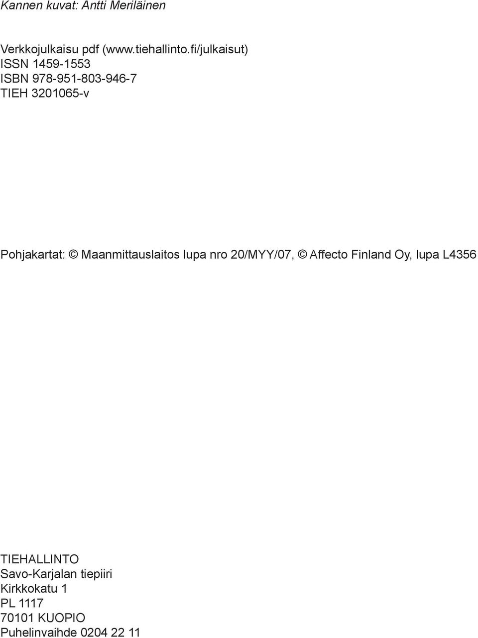 Pohjakartat: Maanmittauslaitos lupa nro 20/MYY/07, Affecto Finland Oy, lupa