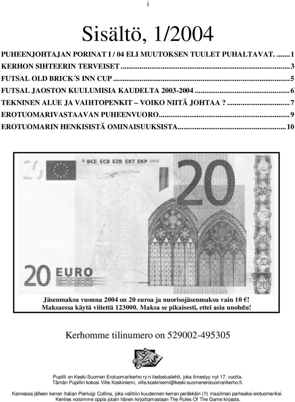 Maksaessa käytä viitettä 123000. Maksa se pikaisesti, ettei asia unohdu! Kerhomme tilinumero on 529002-495305 Pupilli on Keski-Suomen Erotuomarikerho ry:n tiedostuslehti, joka ilmestyy nyt 17. vuotta.