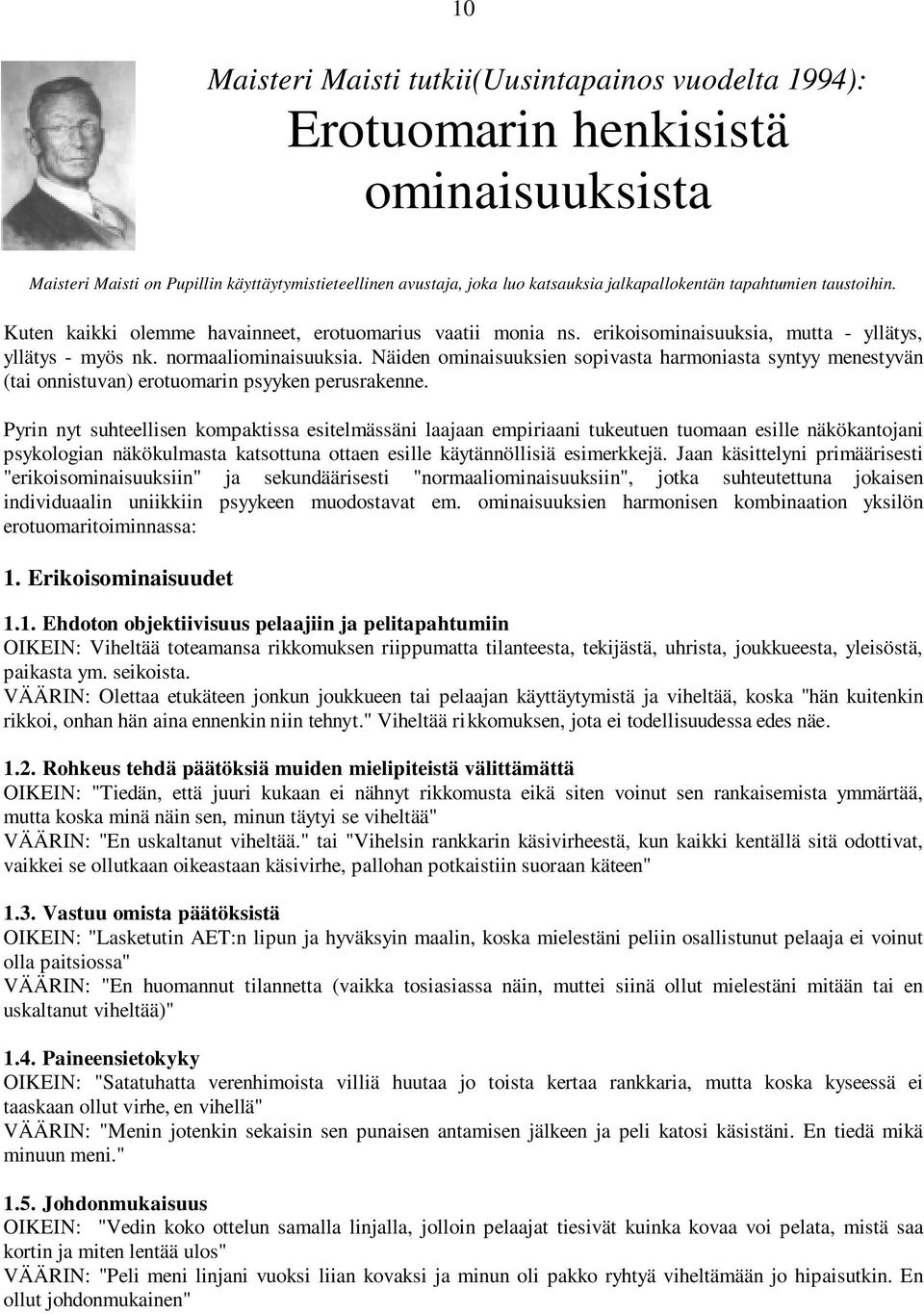 Näiden ominaisuuksien sopivasta harmoniasta syntyy menestyvän (tai onnistuvan) erotuomarin psyyken perusrakenne.