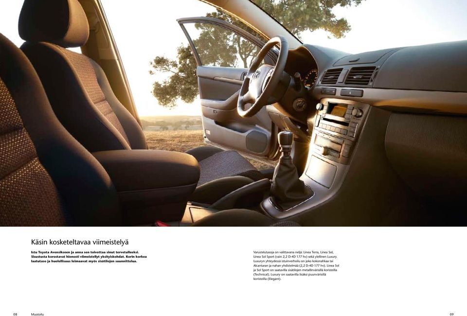 Varustelutasoja on valittavana neljä: Linea Terra, Linea Sol, Linea Sol Sport (vain 2,2 D-4D 177 hv) sekä ylellinen Luxury.