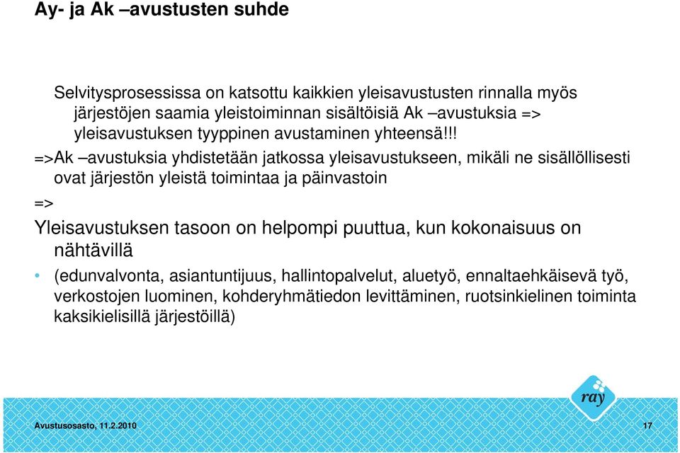 !! =>Ak avustuksia yhdistetään jatkossa yleisavustukseen, mikäli ne sisällöllisesti ovat järjestön yleistä toimintaa ja päinvastoin => Yleisavustuksen tasoon