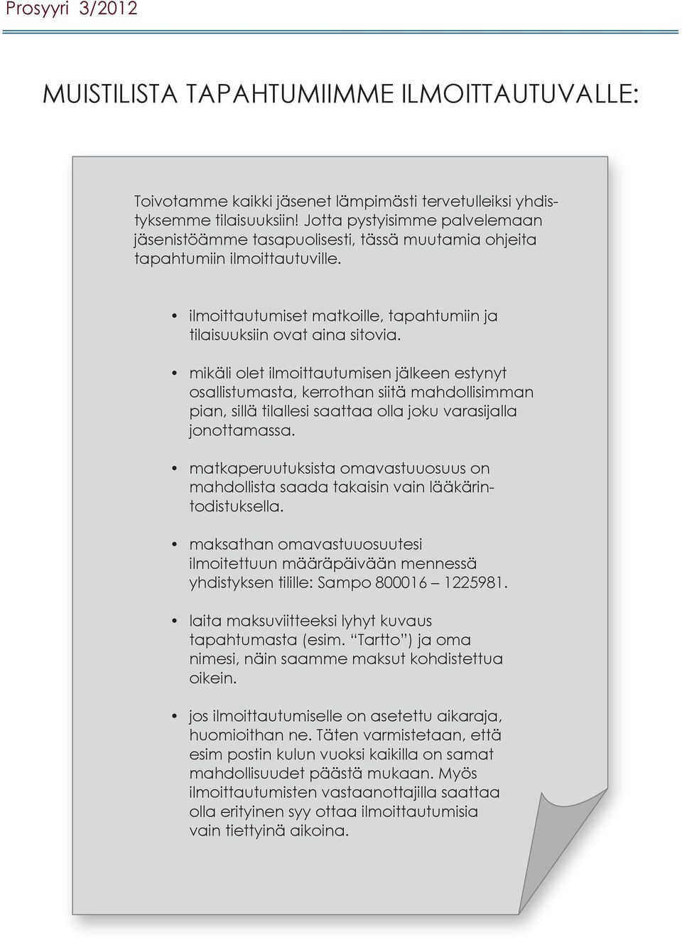 mikäli olet ilmoittautumisen jälkeen estynyt osallistumasta, kerrothan siitä mahdollisimman pian, sillä tilallesi saattaa olla joku varasijalla jonottamassa.