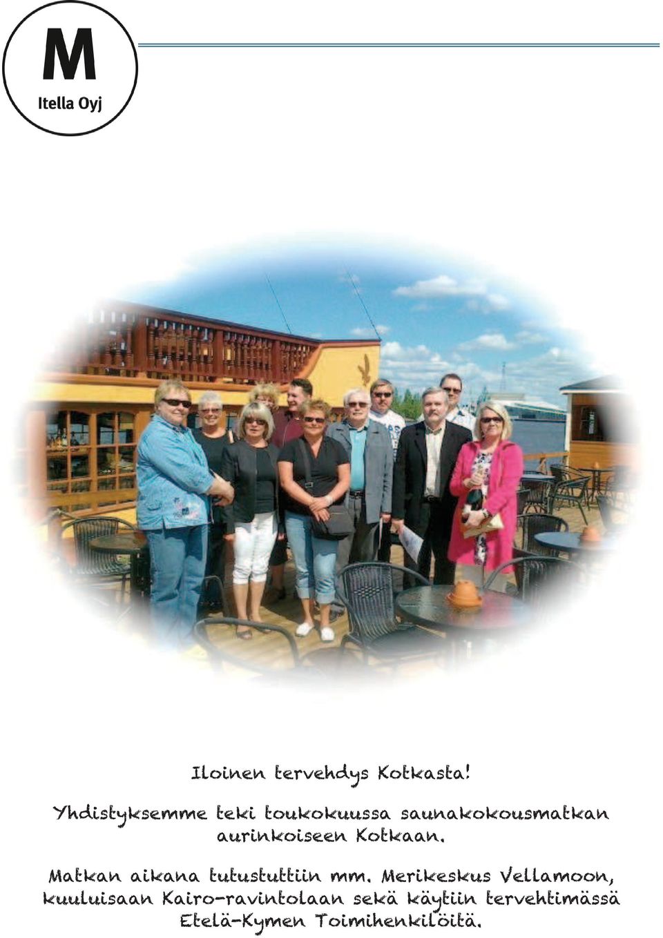 aurinkoiseen Kotkaan. Matkan aikana tutustuttiin mm.