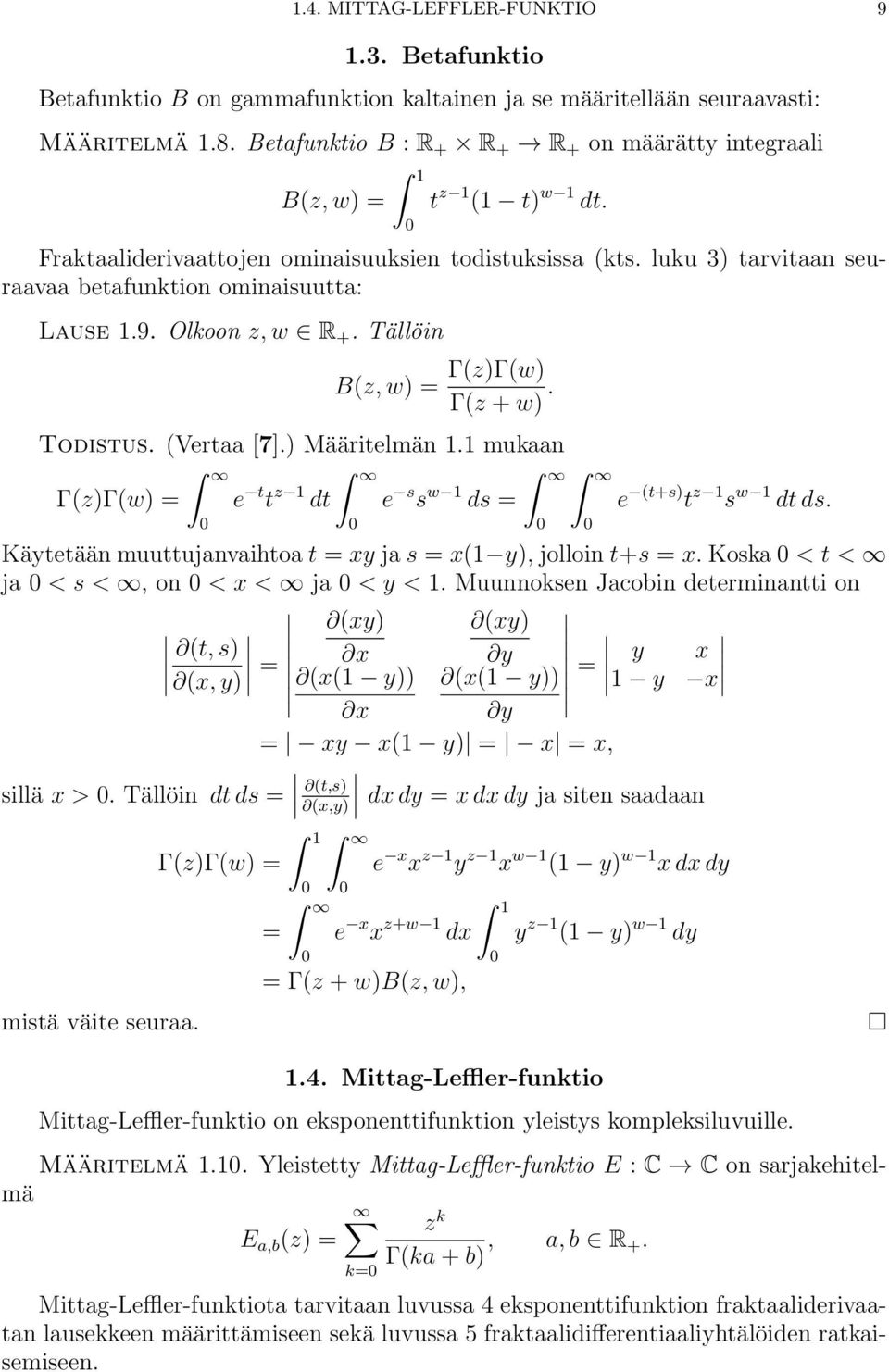 mukn Γz)Γw) e t t z dt e s s w ds e t+s) t z s w dt ds. Käytetään muuttujnvito t xy j s x y), jolloin t+s x. Kosk < t < j < s <, on < x < j < y <.