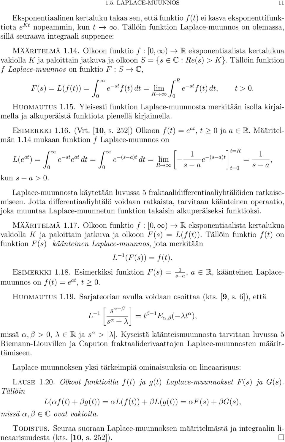 Tällöin funktion f Lplce-muunnos on funktio F : S, F s) Lft)) e st ft) dt lim R R e st ft) dt, t >. Huomutus.5.