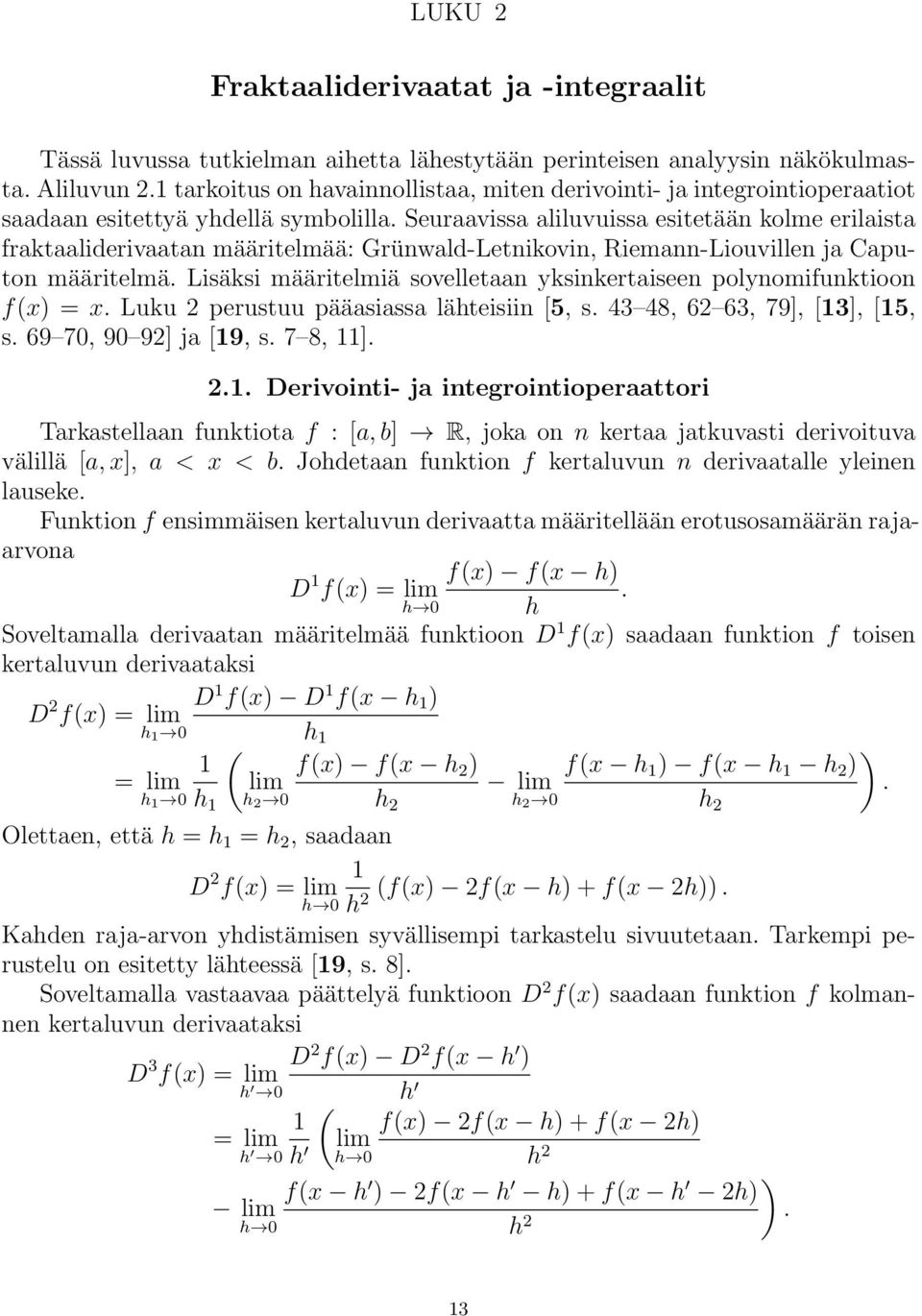 Seurviss liluvuiss esitetään kolme erilist frktliderivtn määritelmää: Grünwld-Letnikovin, Riemnn-Liouvillen j puton määritelmä. Lisäksi määritelmiä sovelletn yksinkertiseen polynomifunktioon fx) x.