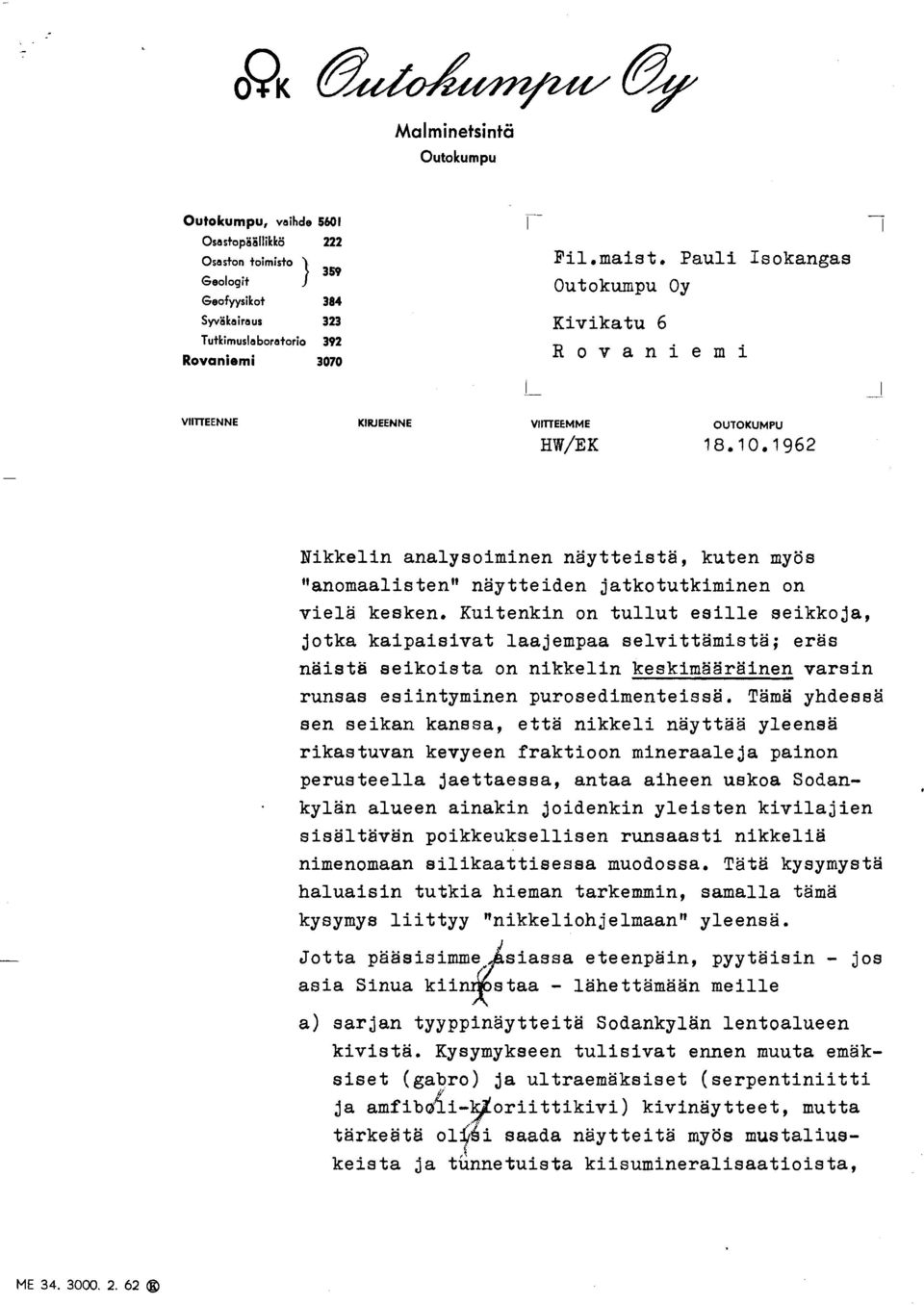 Kuitenkin on tullut esille seikkoja, jotka kaipaisivat laajempaa selvittämistä; eräs näistä seikoista on nikkelin keskimääräinen varsin runsas esiintyminen purosedimenteissa.