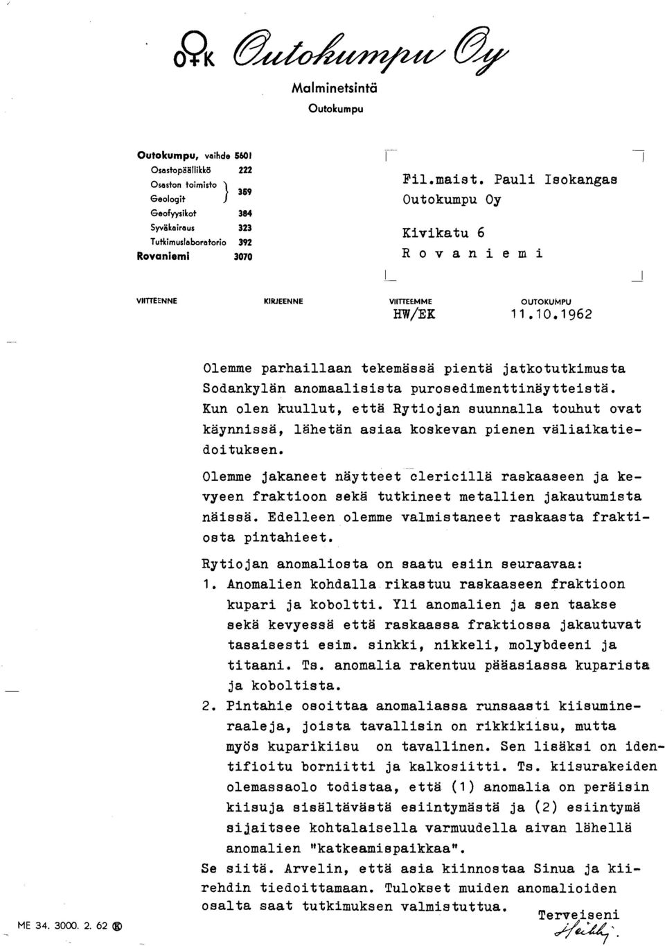 10,1962 Olemme parhaillaan tekemässä pientä jatkotutkimusta Sodankylän anomaalisista purosedimenttinaytteistä.