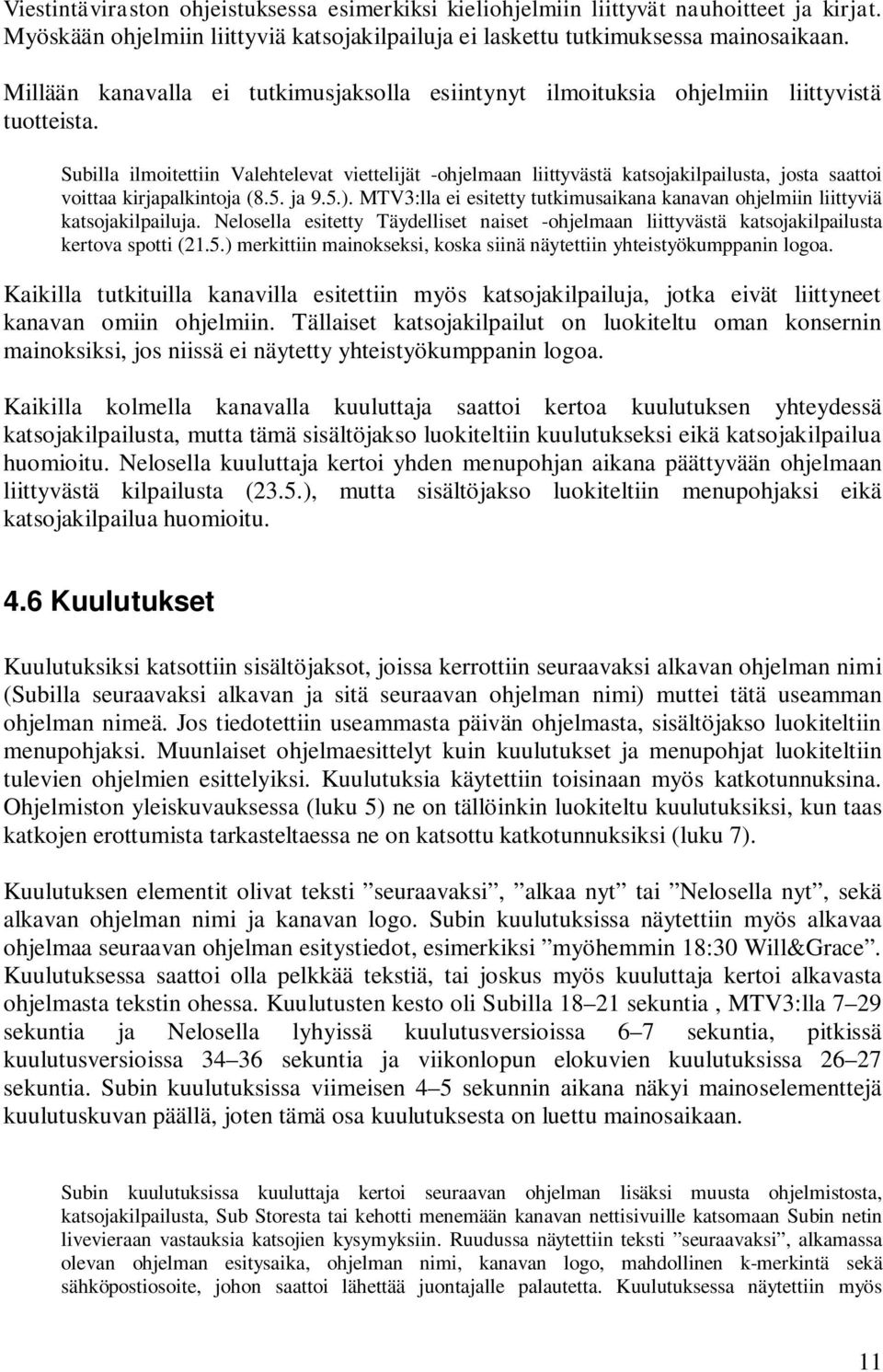 Subilla ilmoitettiin Valehtelevat viettelijät -ohjelmaan liittyvästä katsojakilpailusta, josta saattoi voittaa kirjapalkintoja (8.5. ja 9.5.).