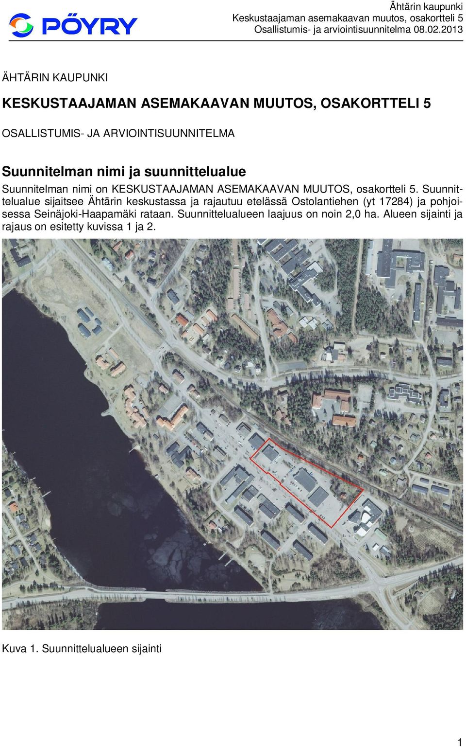 Suunnittelualue sijaitsee Ähtärin keskustassa ja rajautuu etelässä Ostolantiehen (yt 17284) ja pohjoisessa