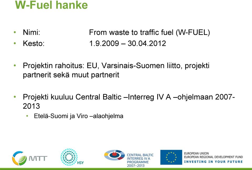 2012 Projektin rahoitus: EU, Varsinais-Suomen liitto, projekti